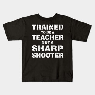 Trained To Be A teacher Not a Sharp Shooter Kids T-Shirt